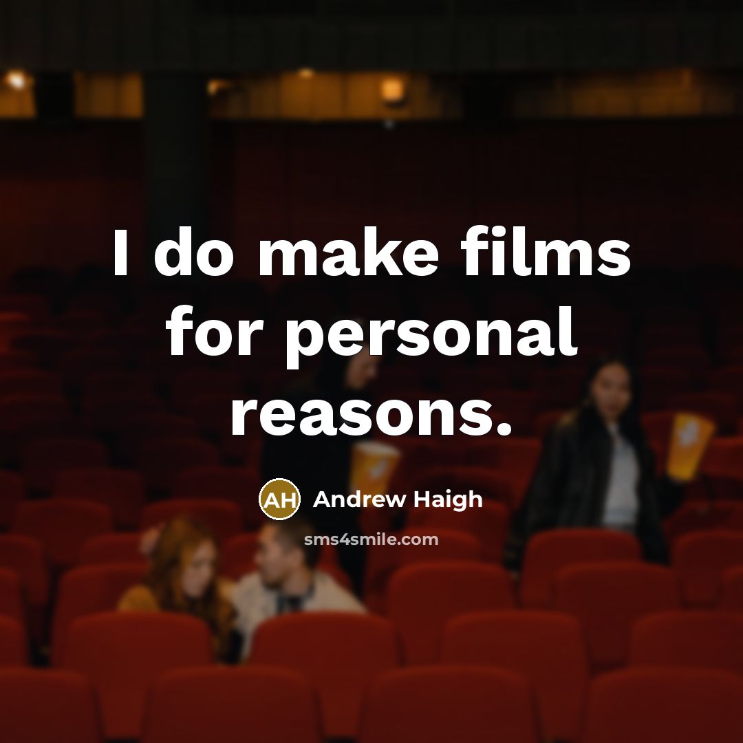“I do make films for personal reasons.…” quote by Andrew Haigh