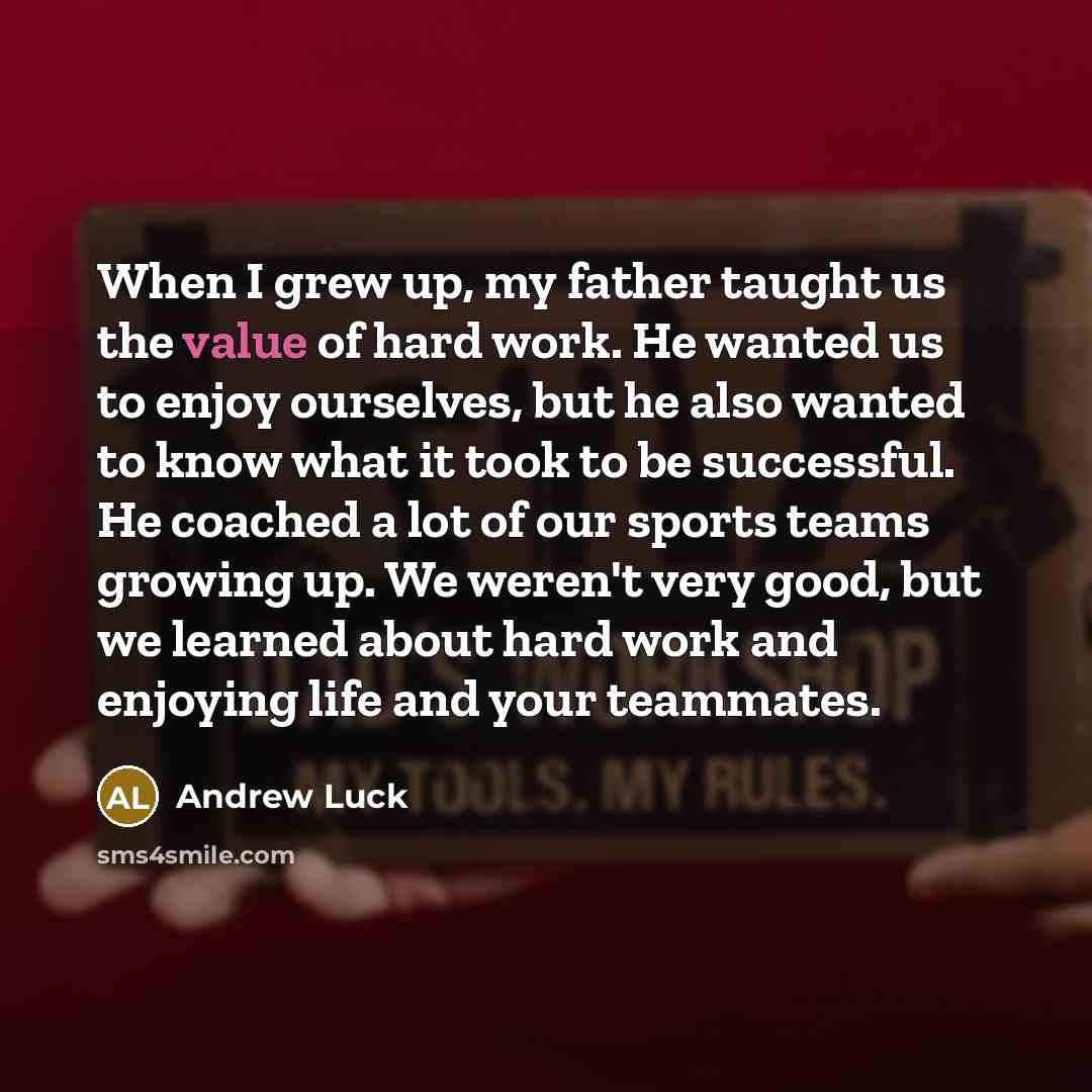 “When I grew up, my father taught us the value…” quote by Andrew Luck