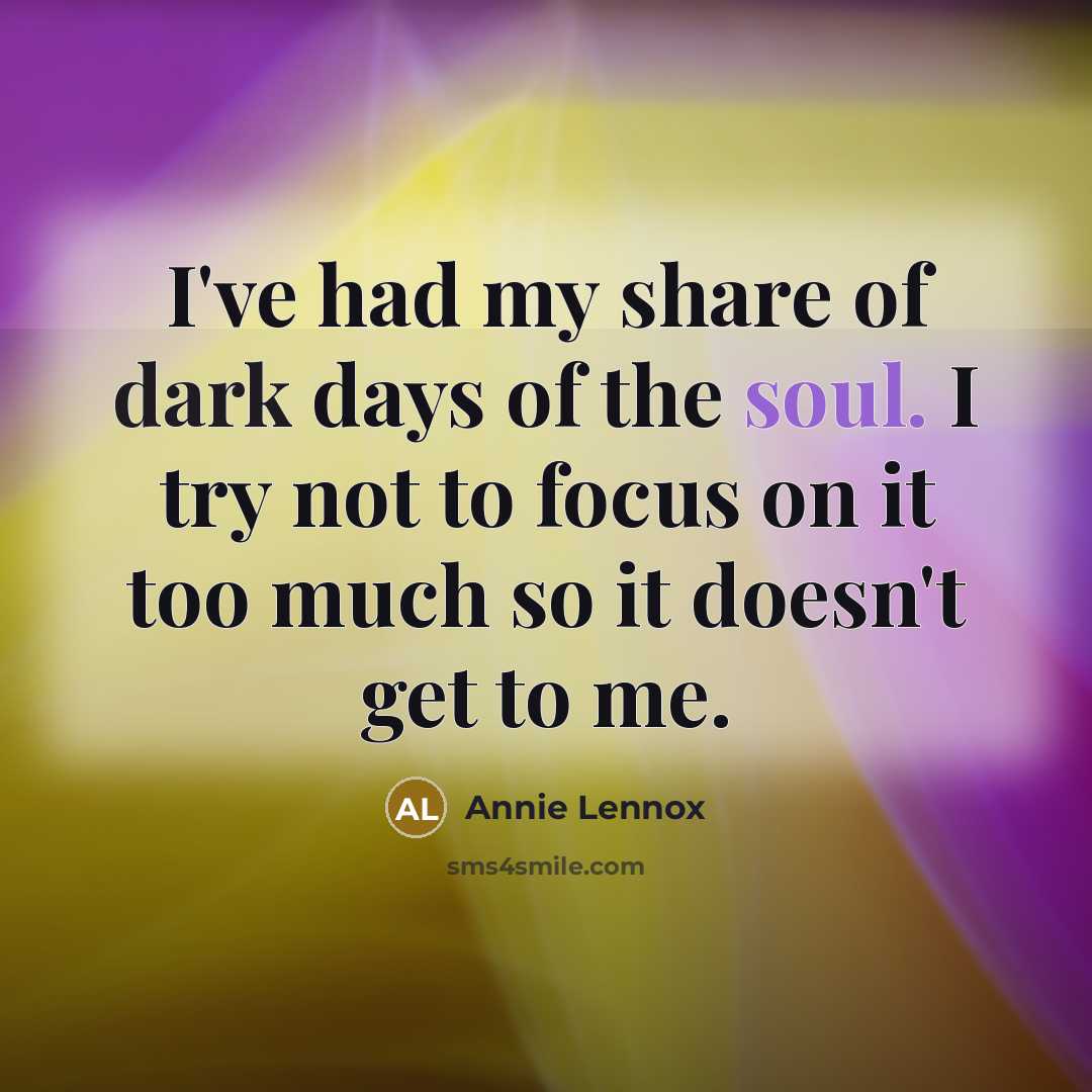 “I've had my share of dark days of the soul.…” quote by Annie Lennox