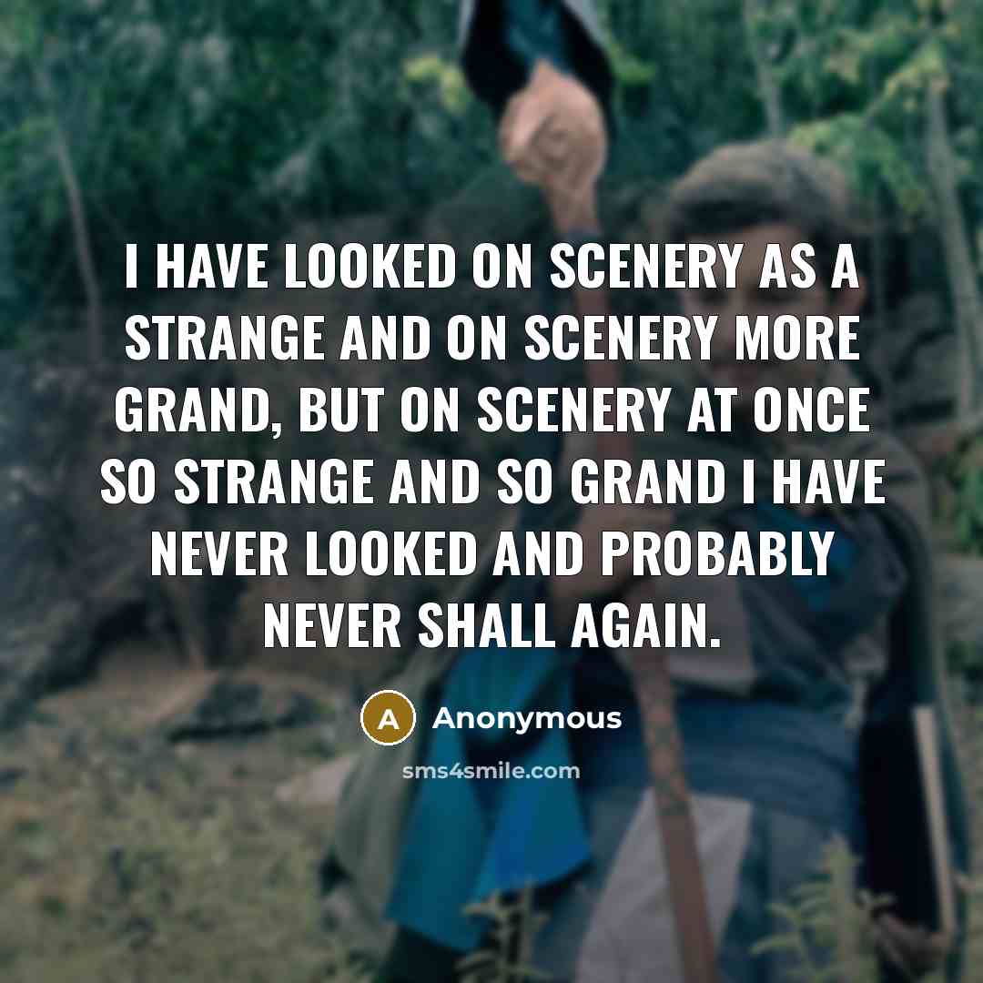 “I have looked on scenery as a strange and on…” quote by Anonymous