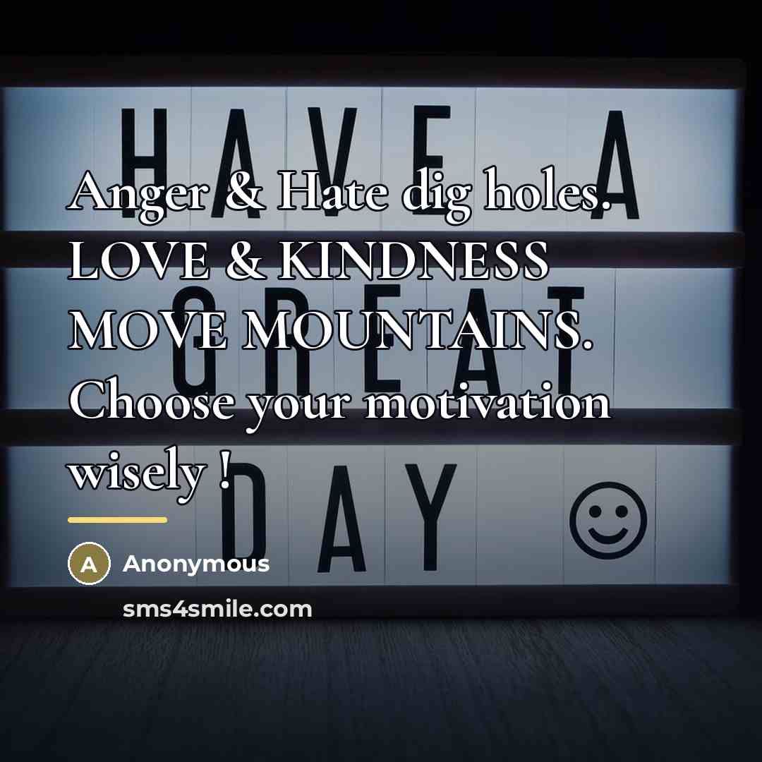 “Anger & Hate dig holes. LOVE & KINDNESS MOVE MOUNTAINS.…” quote by Anonymous