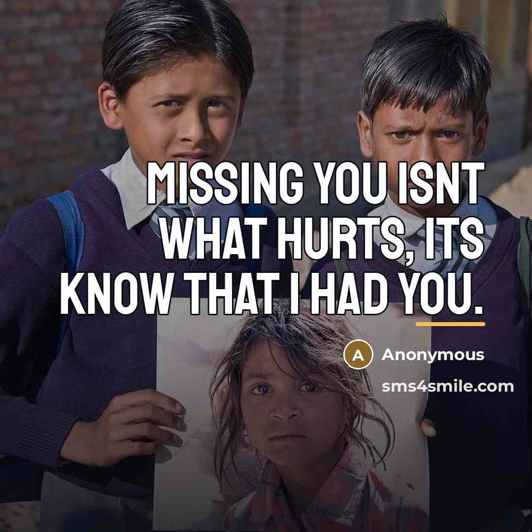 “Missing you isnt what hurts, its know that I had…” quote by Anonymous