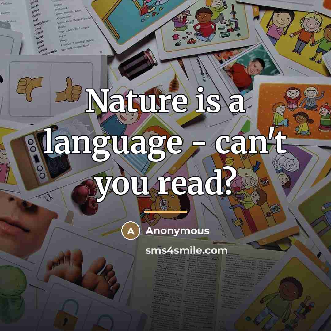 “Nature is a language - can't you read?…” quote by Anonymous