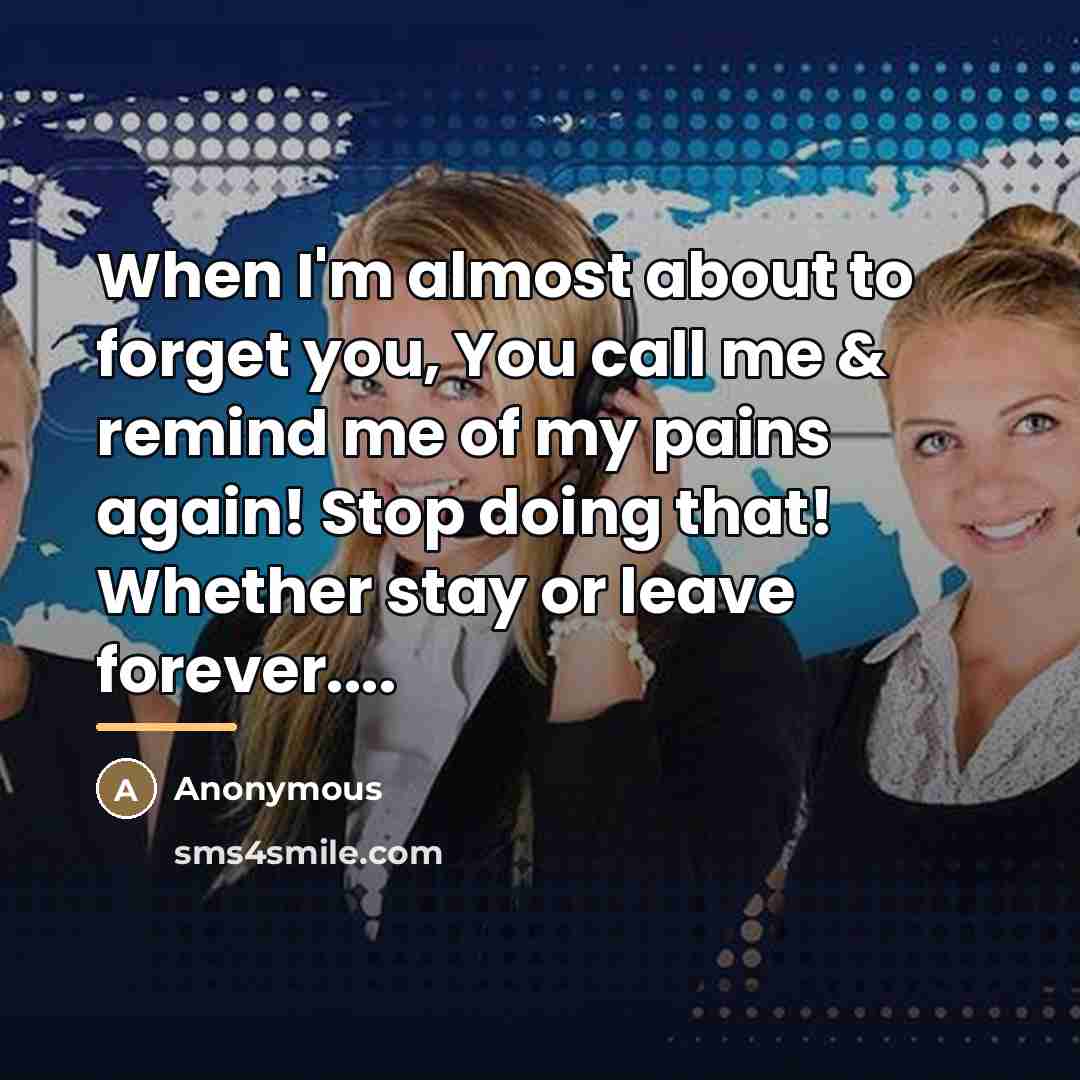 “When I'm almost about to forget you, You call me…” quote by Anonymous