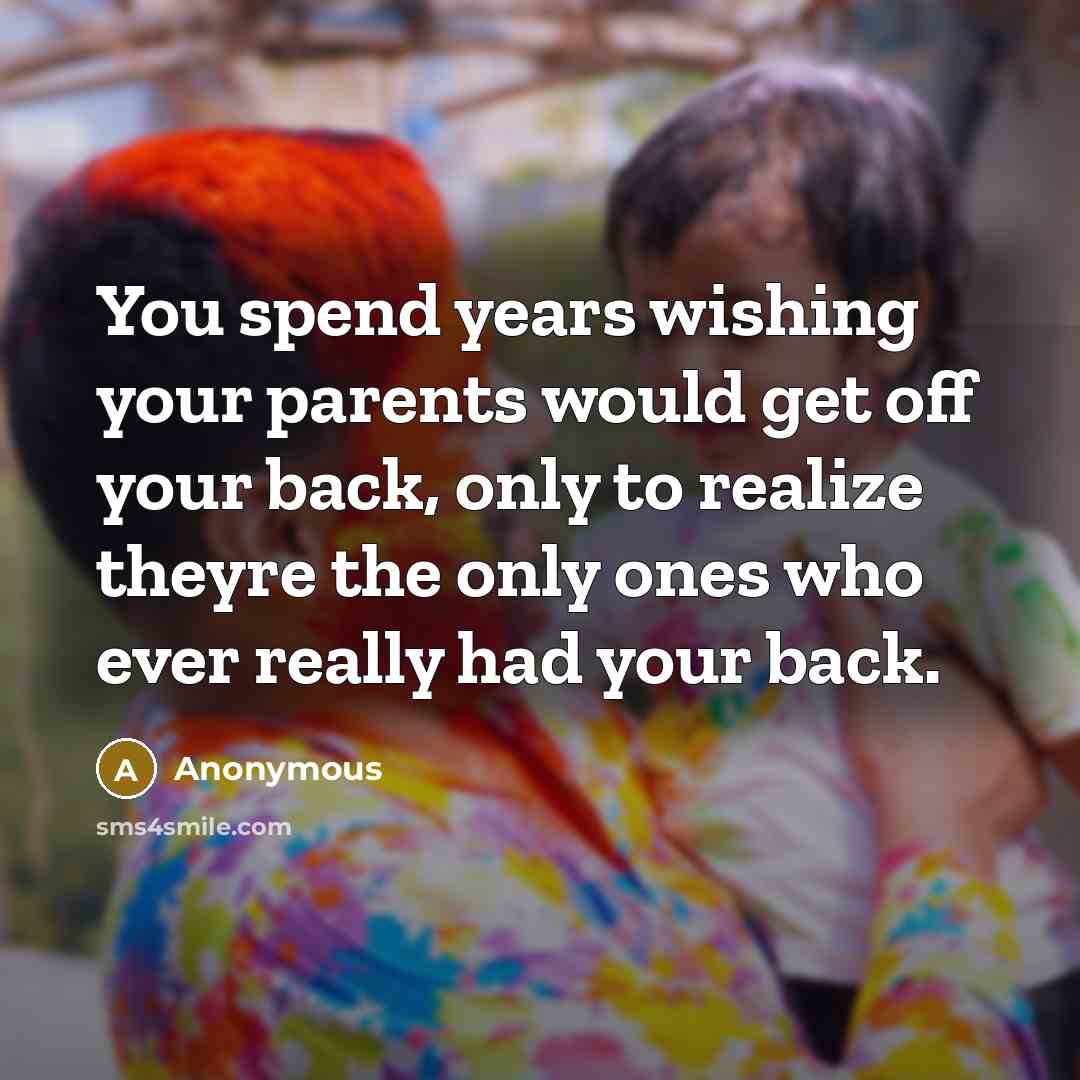 “You spend years wishing your parents would get off your…” quote by Anonymous