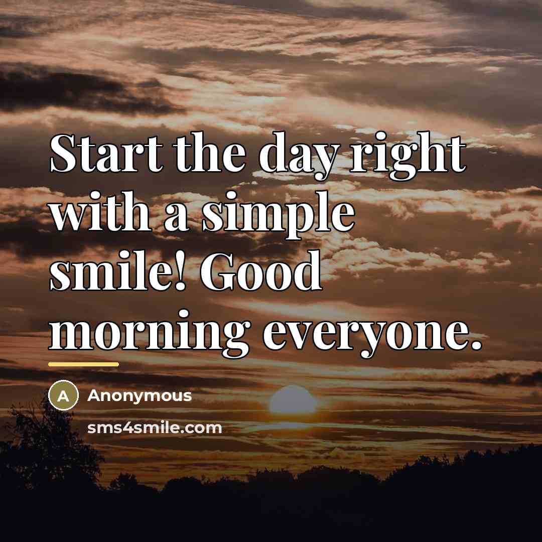 “Start the day right with a simple smile! Good morning…” quote by Anonymous