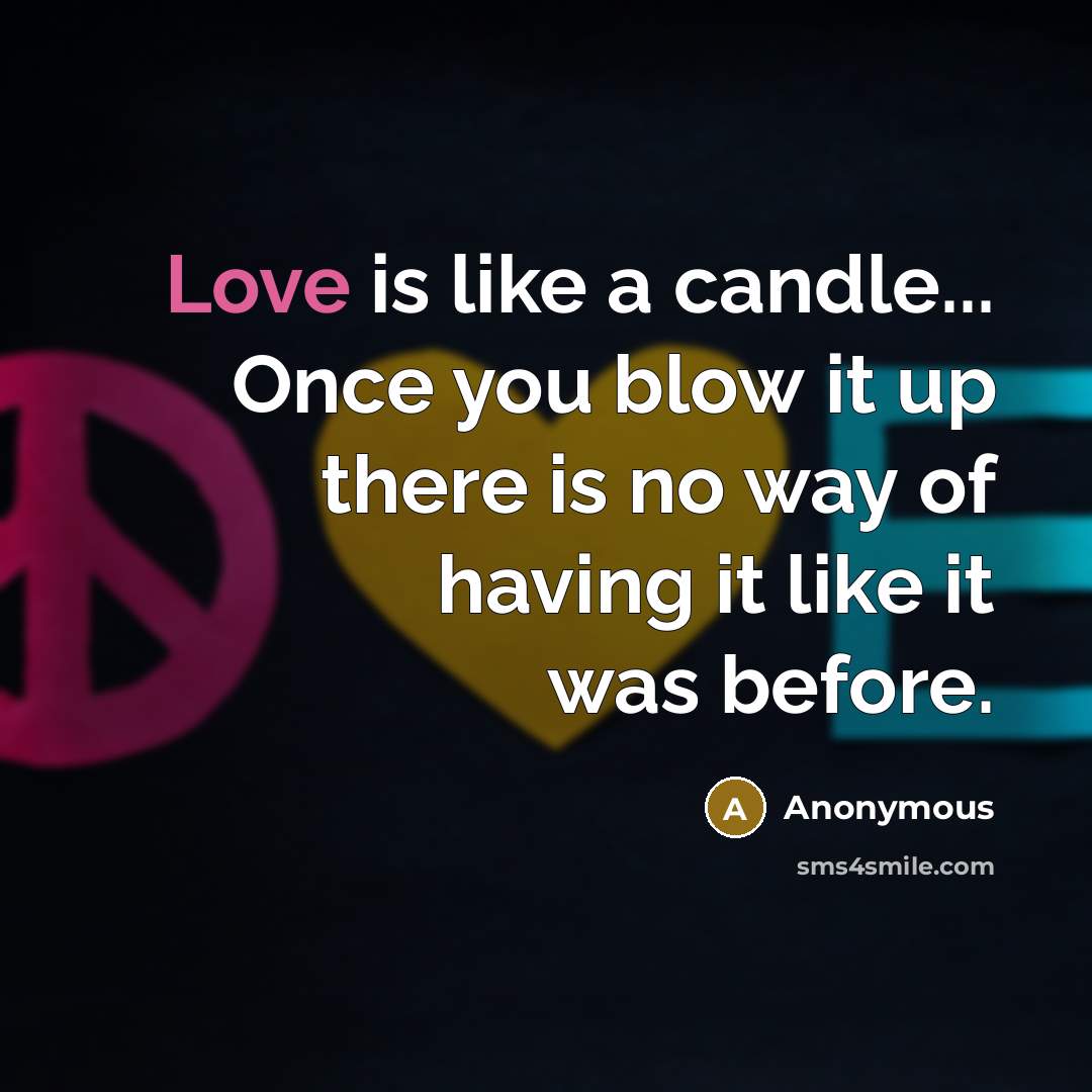 “Love is like a candle... Once you blow it up…” quote by Anonymous