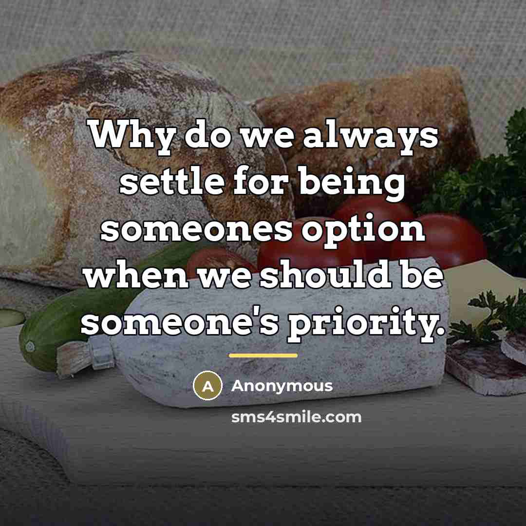 “Why do we always settle for being someones option when…” quote by Anonymous