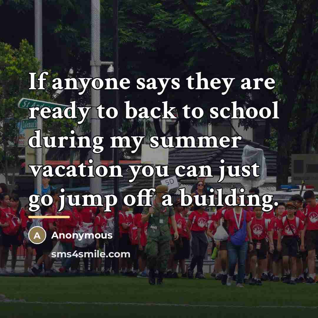 “If anyone says they are ready to back to school…” quote by Anonymous