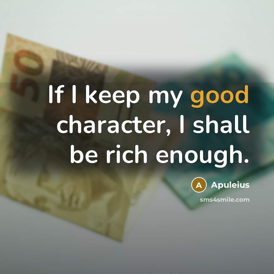 “If I keep my good character, I shall be rich…” quote by Apuleius
