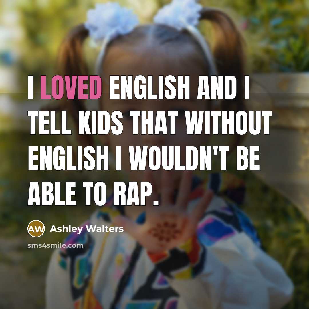 “I loved English and I tell kids that without English…” quote by Ashley Walters
