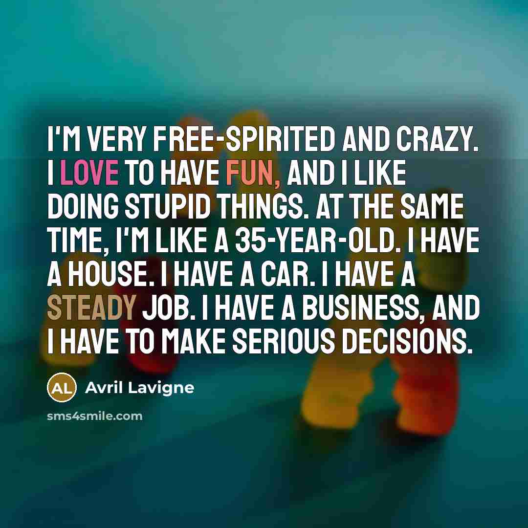 “I'm very free-spirited and crazy. I love to have fun,…” quote by Avril Lavigne
