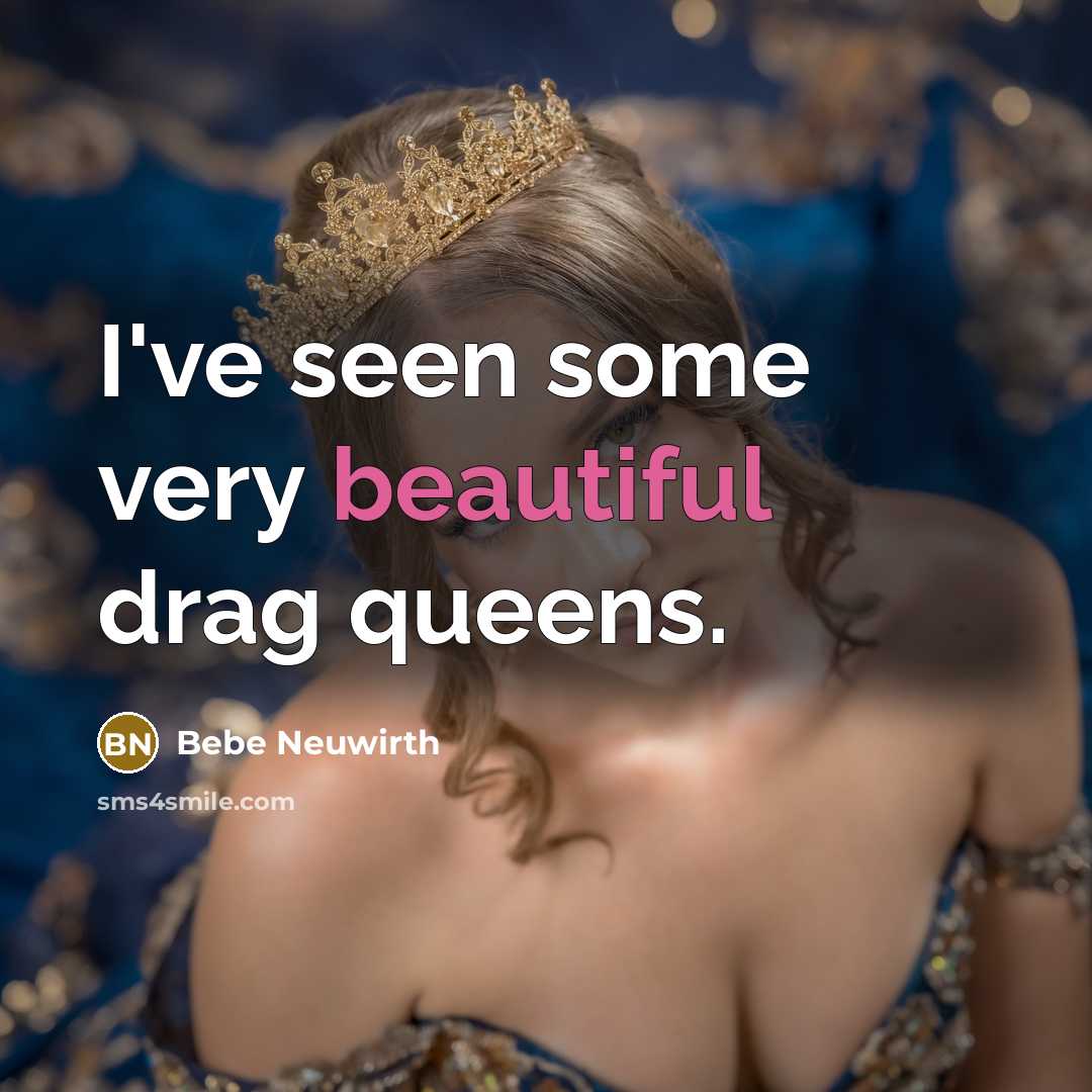 “I've seen some very beautiful drag queens.…” quote by Bebe Neuwirth