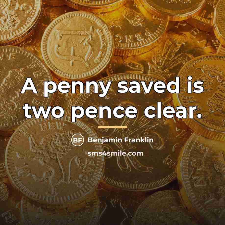“A penny saved is two pence clear.…” quote by Benjamin Franklin