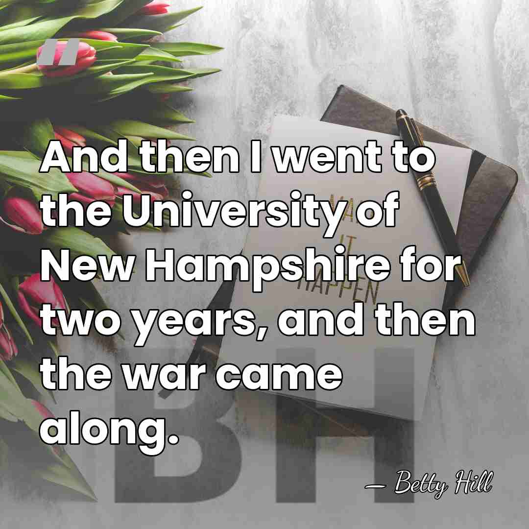 And then I went to the University of New Hampshire for two&hellip; - Betty Hill