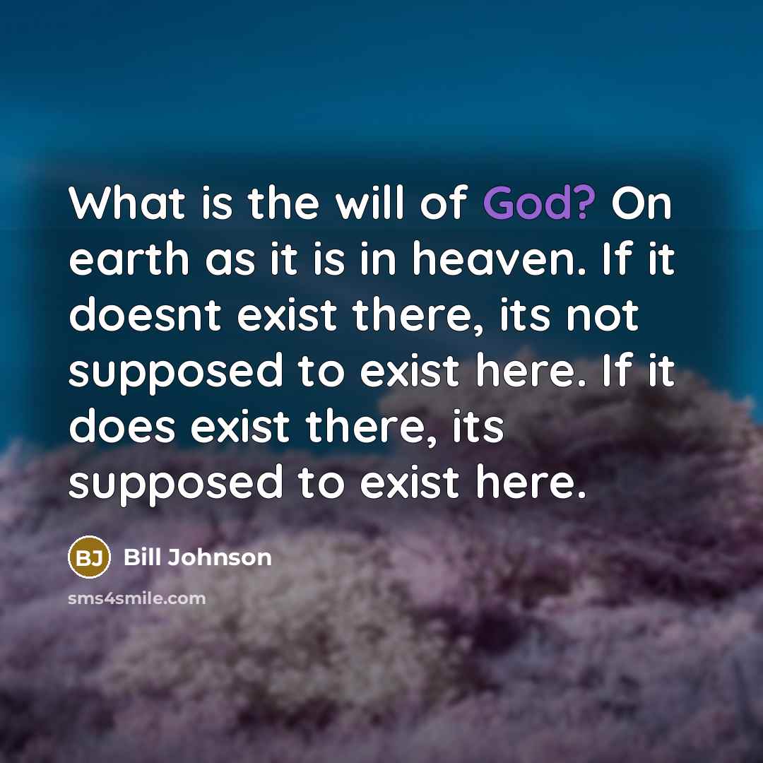 “What is the will of God? On earth as it…” quote by Bill Johnson