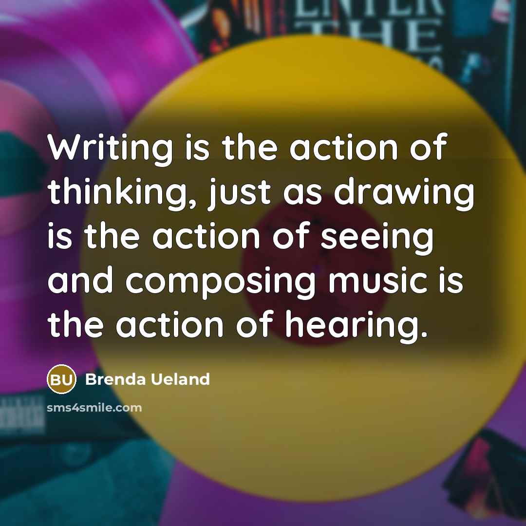 “Writing is the action of thinking, just as drawing is…” quote by Brenda Ueland