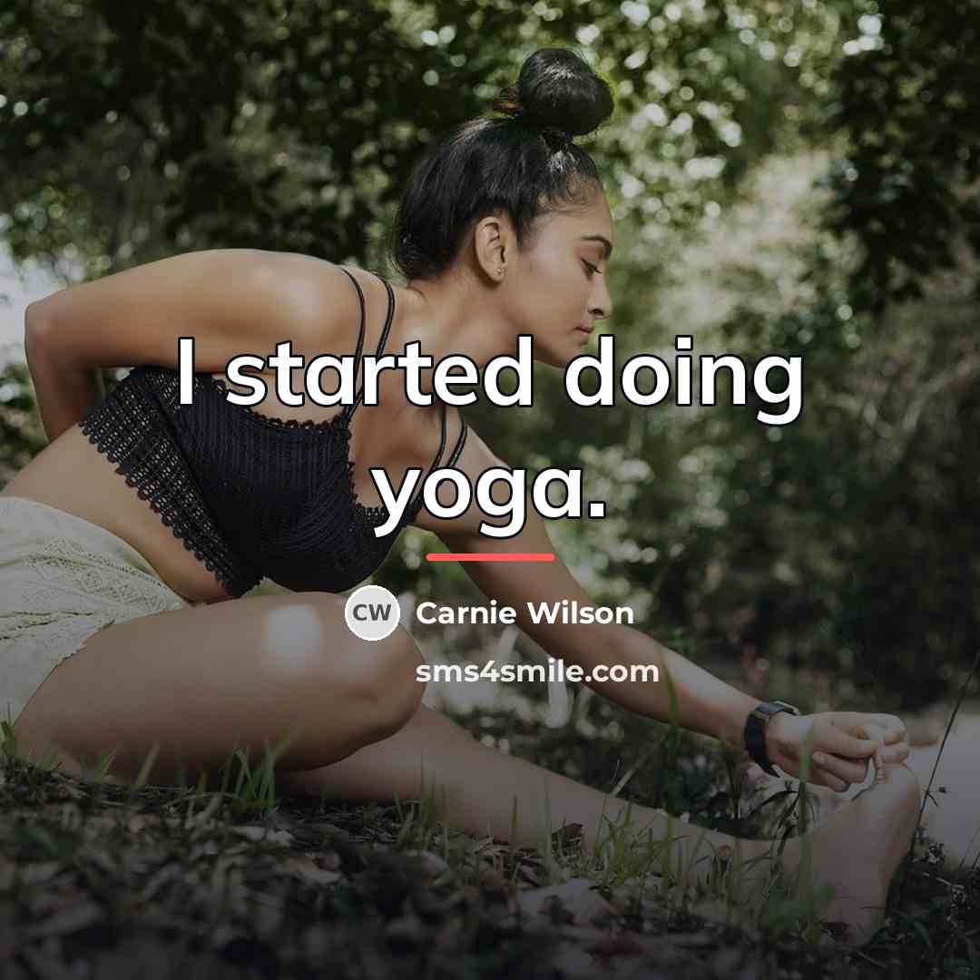“I started doing yoga.…” quote by Carnie Wilson