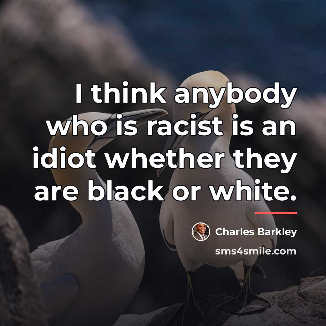 “I think anybody who is racist is an idiot whether…” quote by Charles Barkley