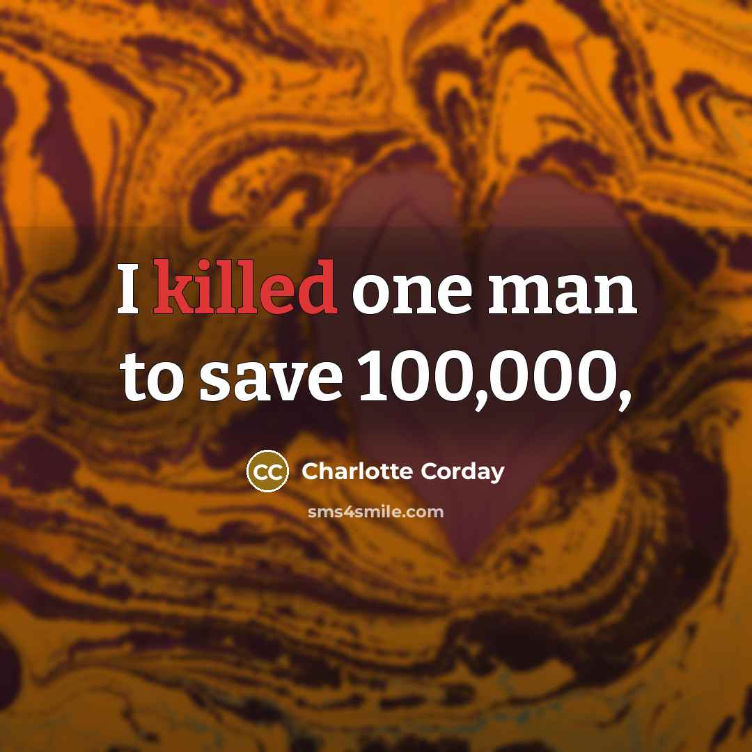 “I killed one man to save 100,000,…” quote by Charlotte Corday