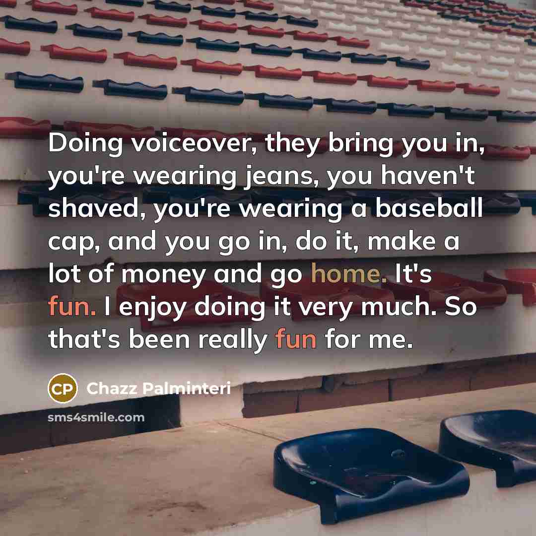 “Doing voiceover, they bring you in, you're wearing jeans, you…” quote by Chazz Palminteri