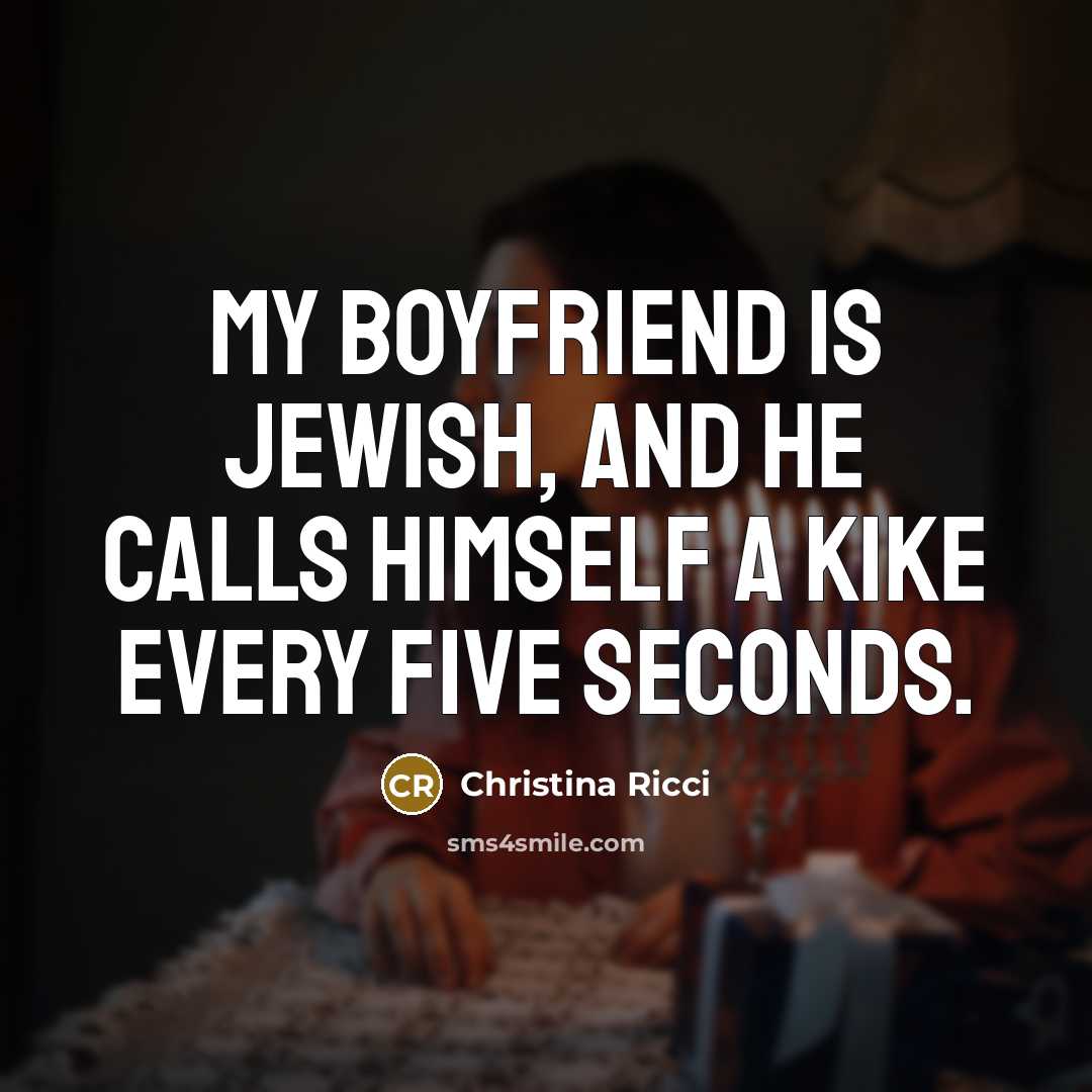 “My boyfriend is Jewish, and he calls himself a kike…” quote by Christina Ricci