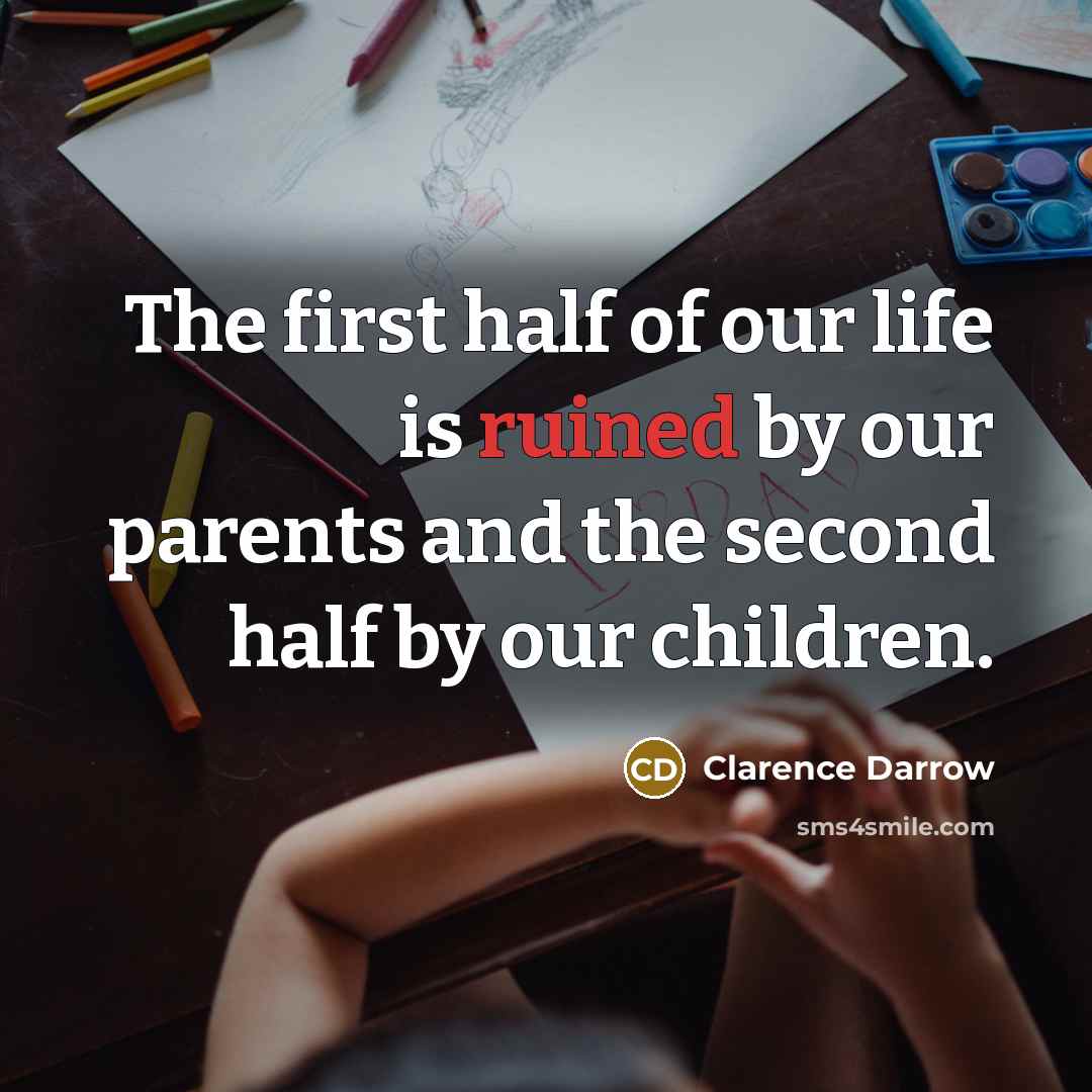 “The first half of our life is ruined by our…” quote by Clarence Darrow