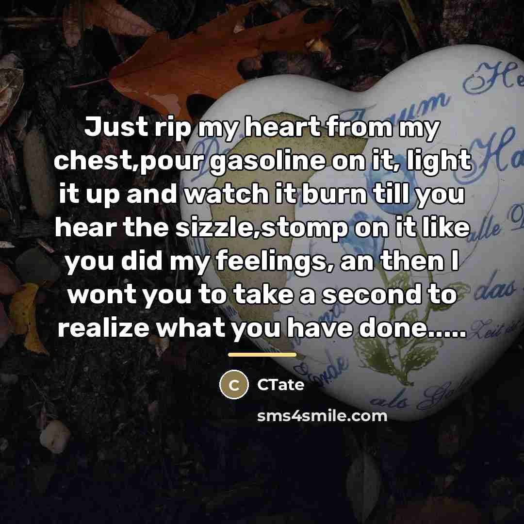“Just rip my heart from my chest,pour gasoline on it,…” quote by CTate
