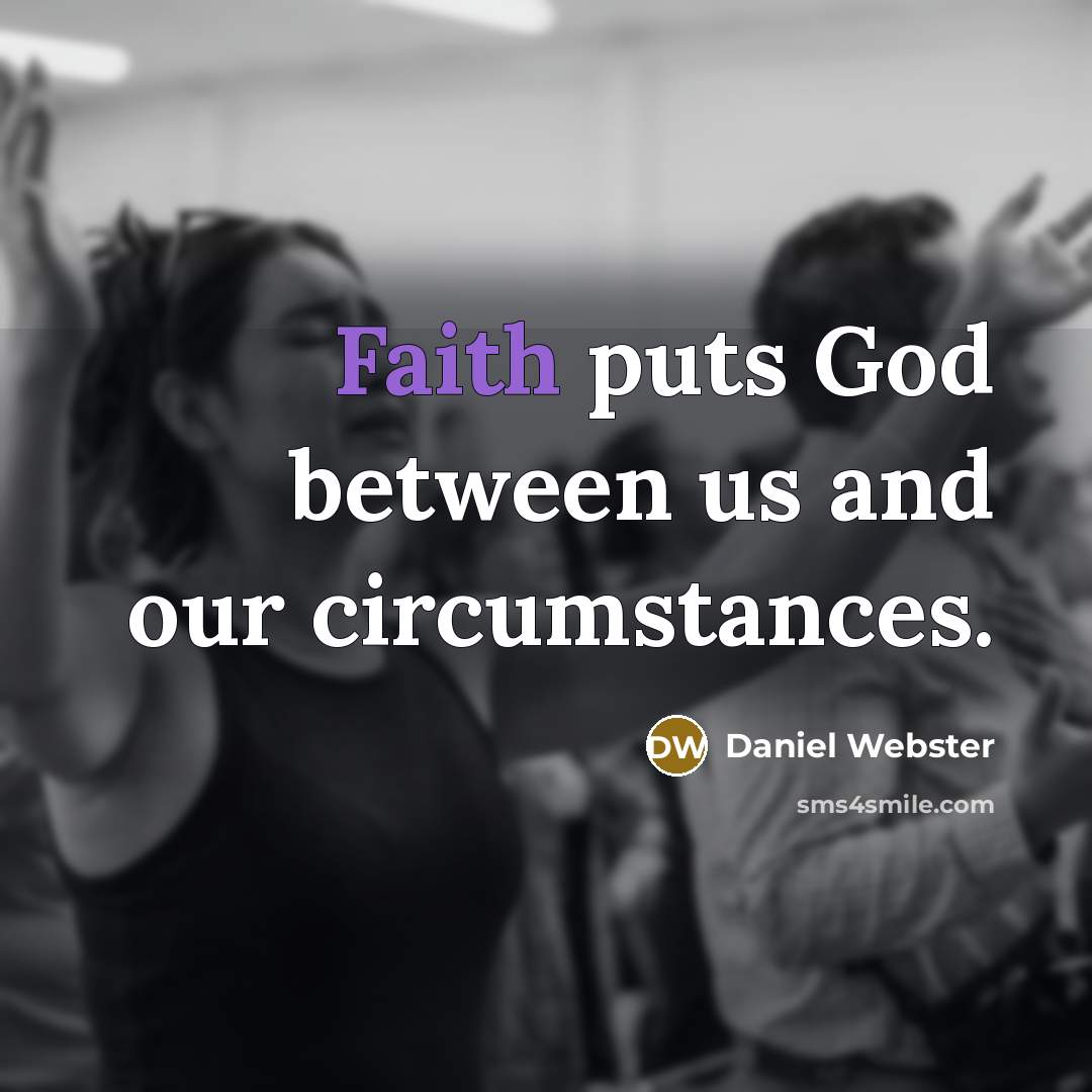 “Faith puts God between us and our circumstances.…” quote by Daniel Webster