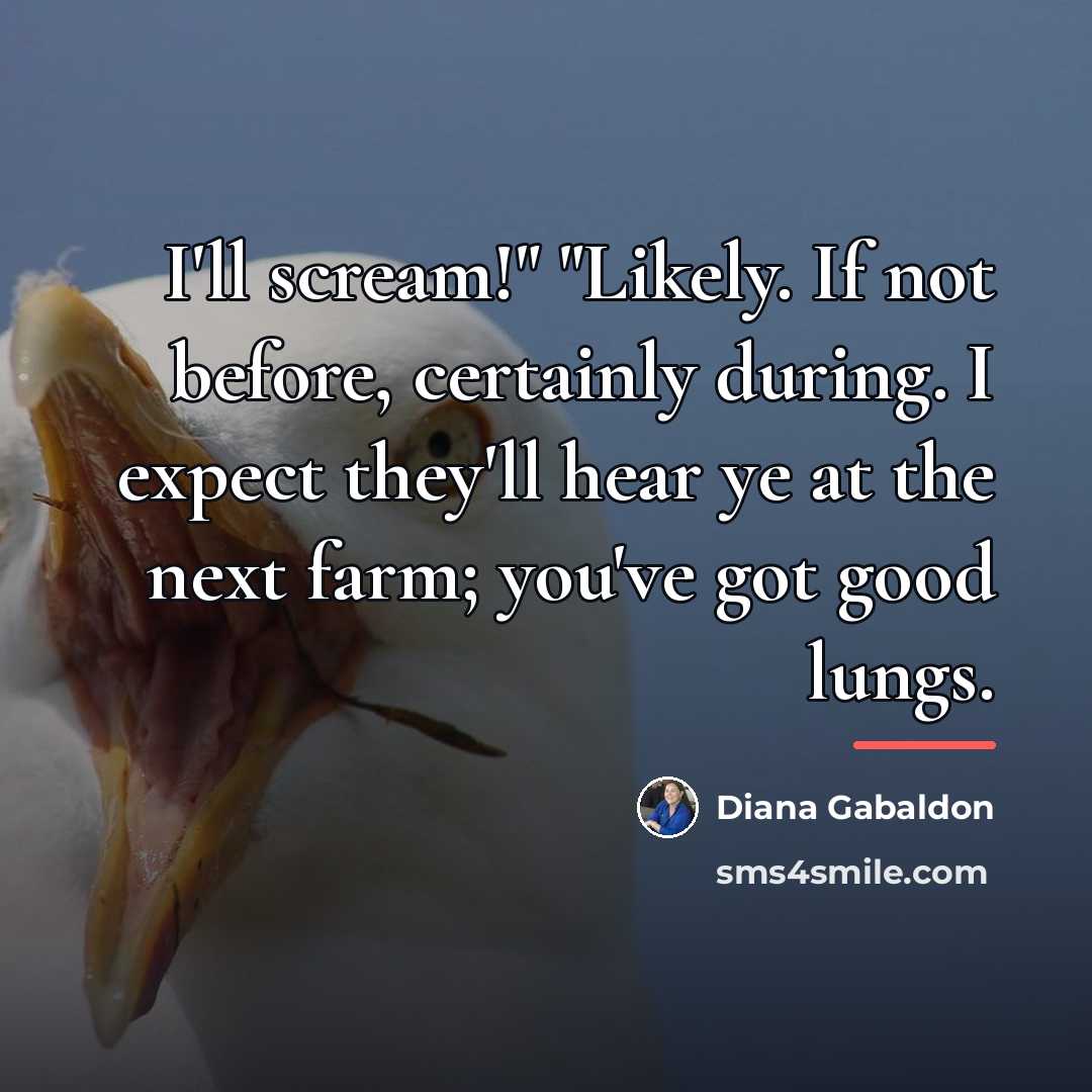 “I'll scream!" "Likely. If not before, certainly during. I expect…” quote by Diana Gabaldon