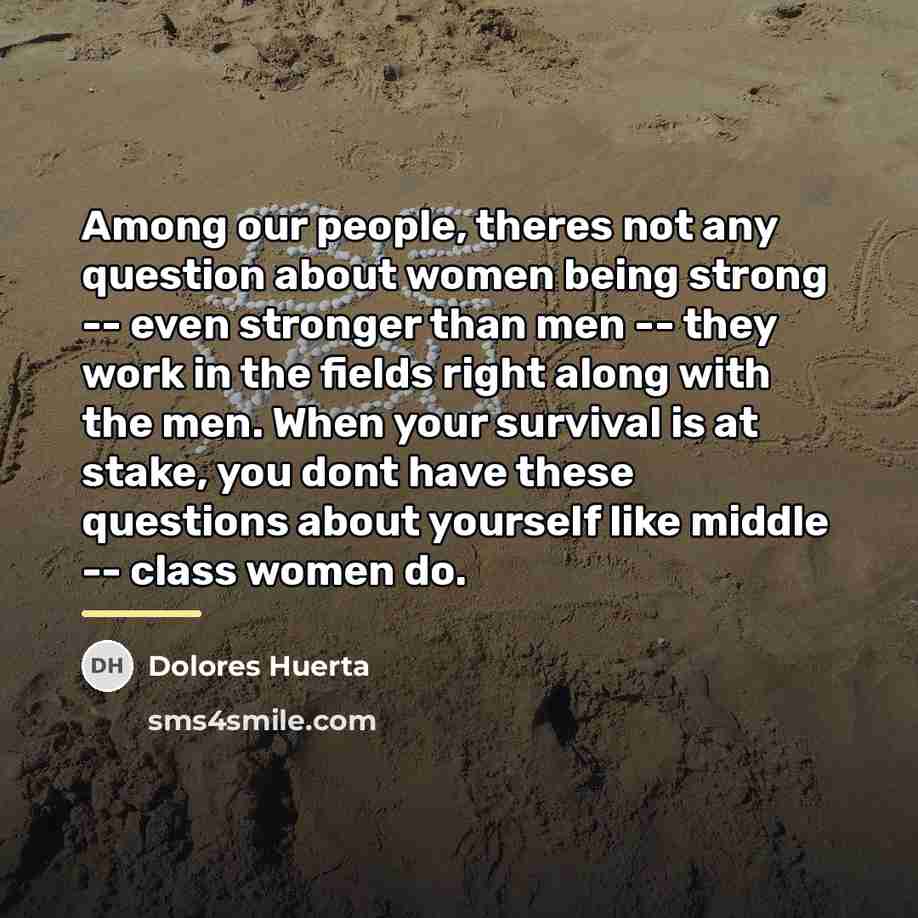 “Among our people, theres not any question about women being…” quote by Dolores Huerta