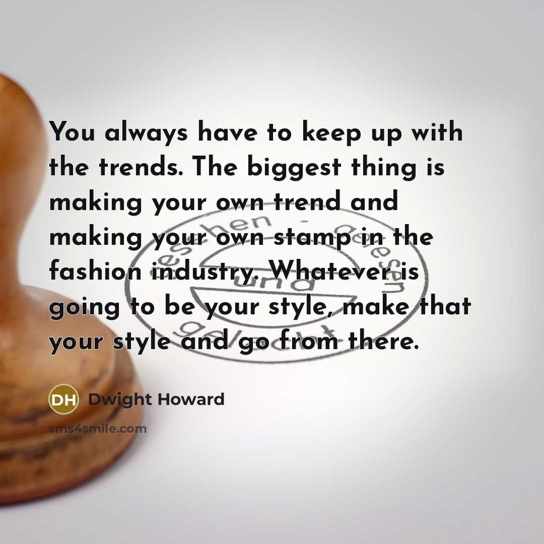 “You always have to keep up with the trends. The…” quote by Dwight Howard