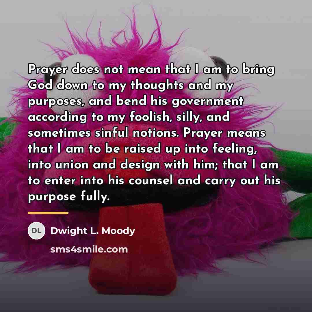 “Prayer does not mean that I am to bring God…” quote by Dwight L. Moody