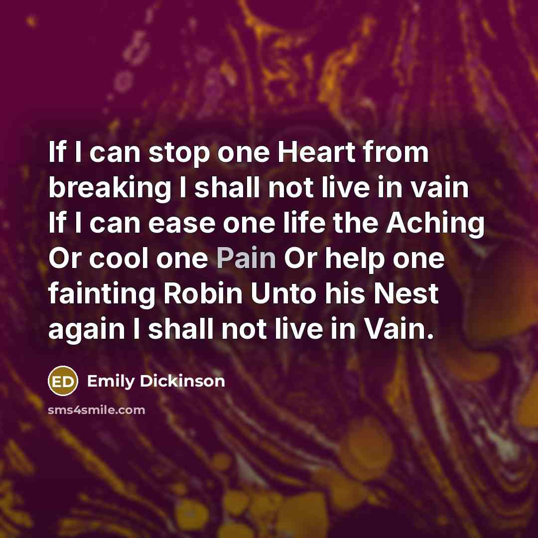 “If I can stop one Heart from breaking I shall…” quote by Emily Dickinson