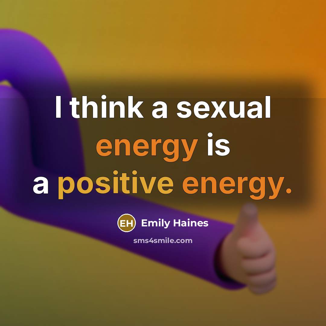 “I think a sexual energy is a positive energy.…” quote by Emily Haines