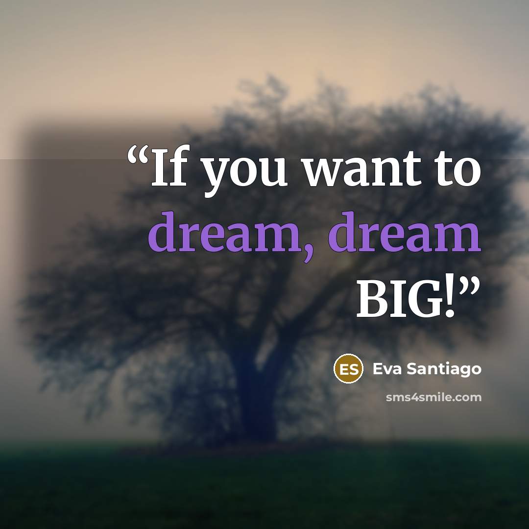 “If you want to dream, dream BIG!” quote by Eva Santiago