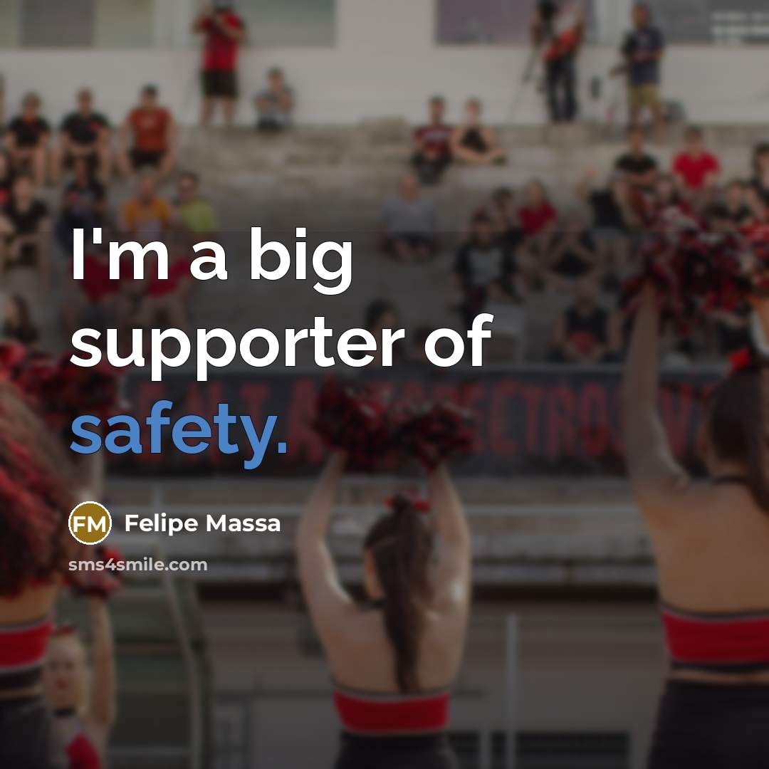 “I'm a big supporter of safety.…” quote by Felipe Massa