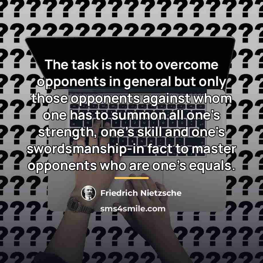 “The task is not to overcome opponents in general but…” quote by Friedrich Nietzsche