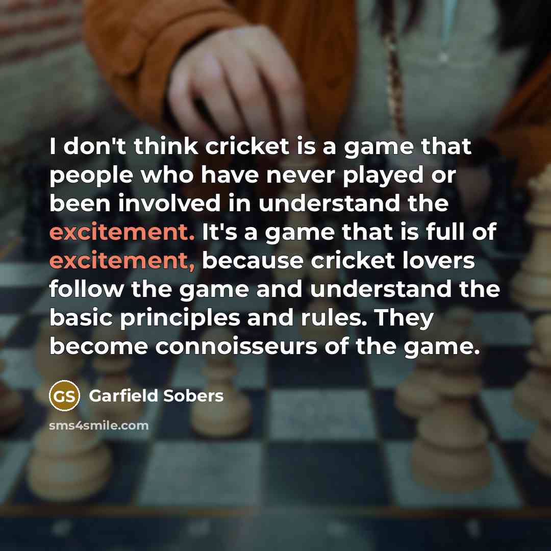 “I don't think cricket is a game that people who…” quote by Garfield Sobers