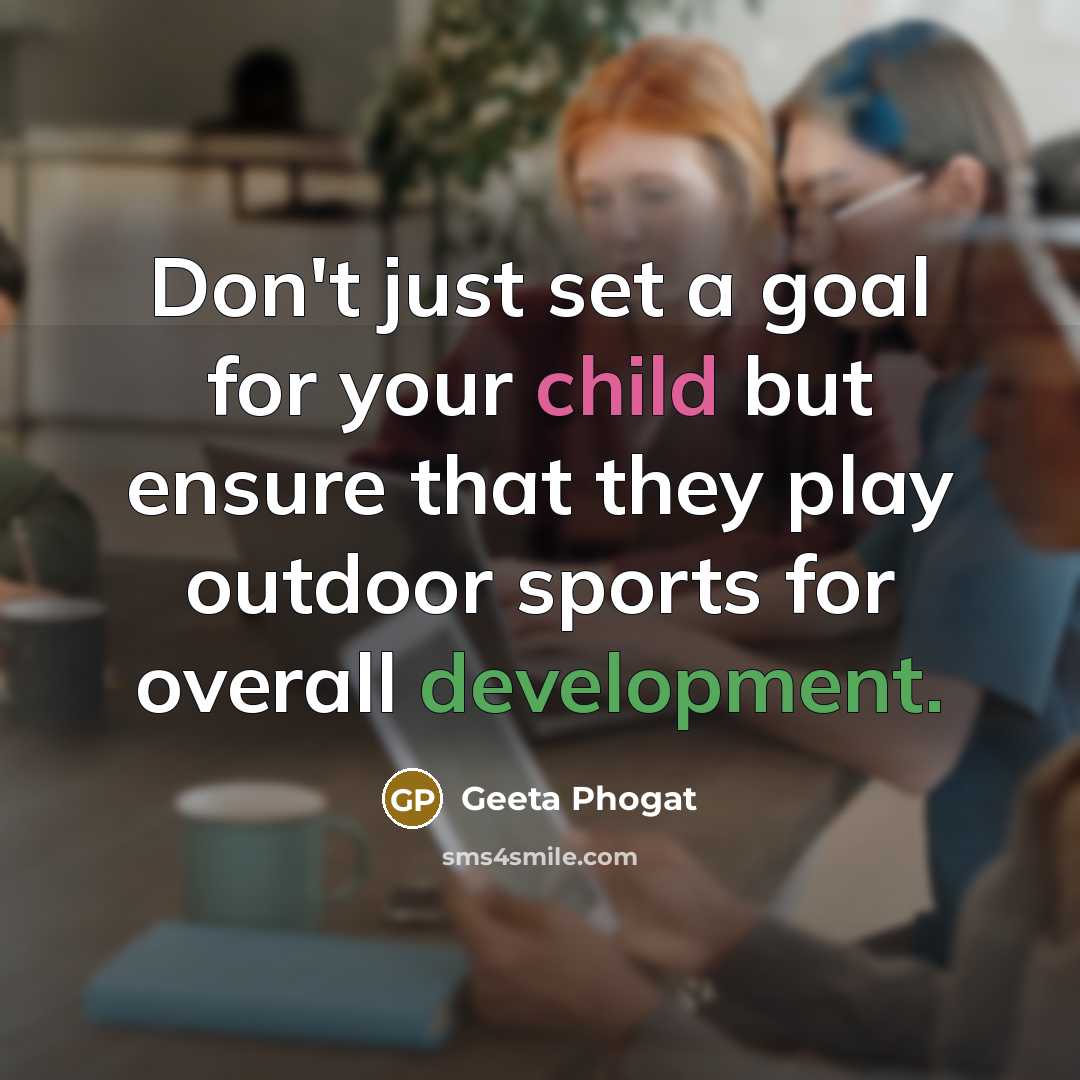 “Don't just set a goal for your child but ensure…” quote by Geeta Phogat