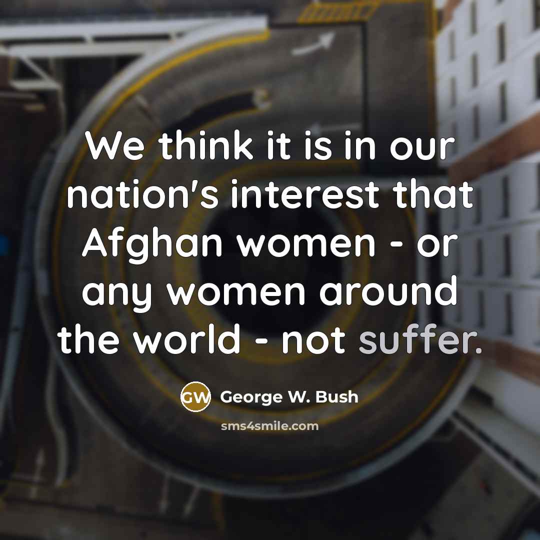 “We think it is in our nation's interest that Afghan…” quote by George W. Bush