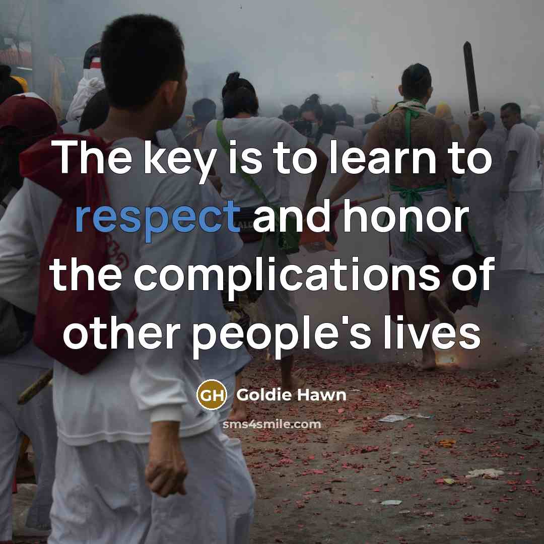 “The key is to learn to respect and honor the…” quote by Goldie Hawn