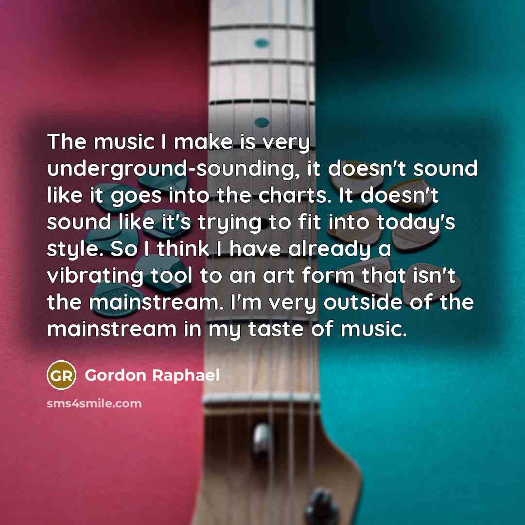 “The music I make is very underground-sounding, it doesn't sound…” quote by Gordon Raphael