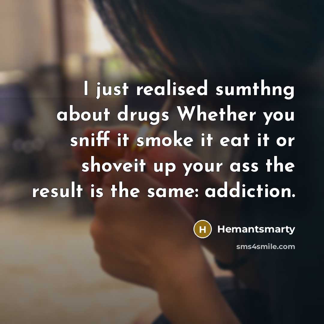 “I just realised sumthng about drugs Whether you sniff it…” quote by Hemantsmarty