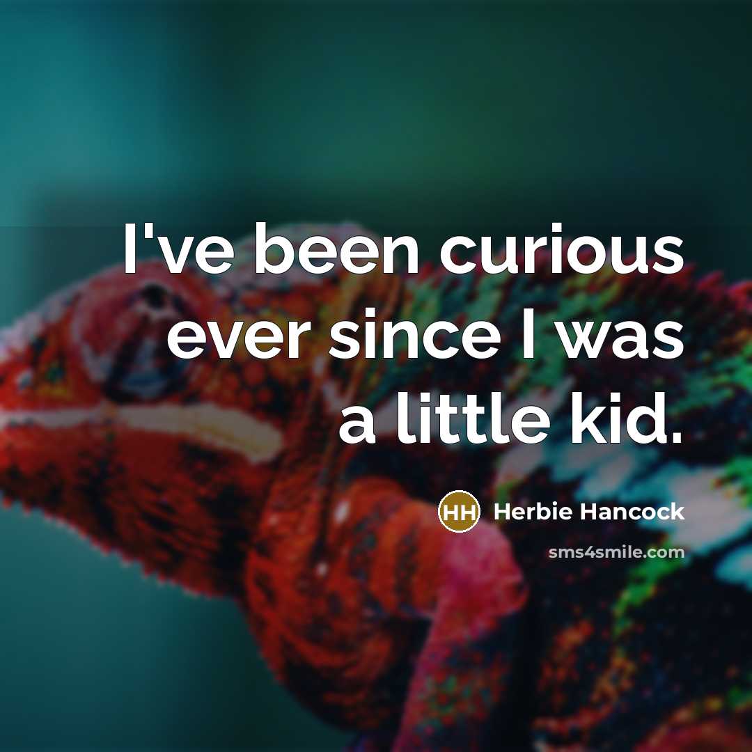 “I've been curious ever since I was a little kid.…” quote by Herbie Hancock