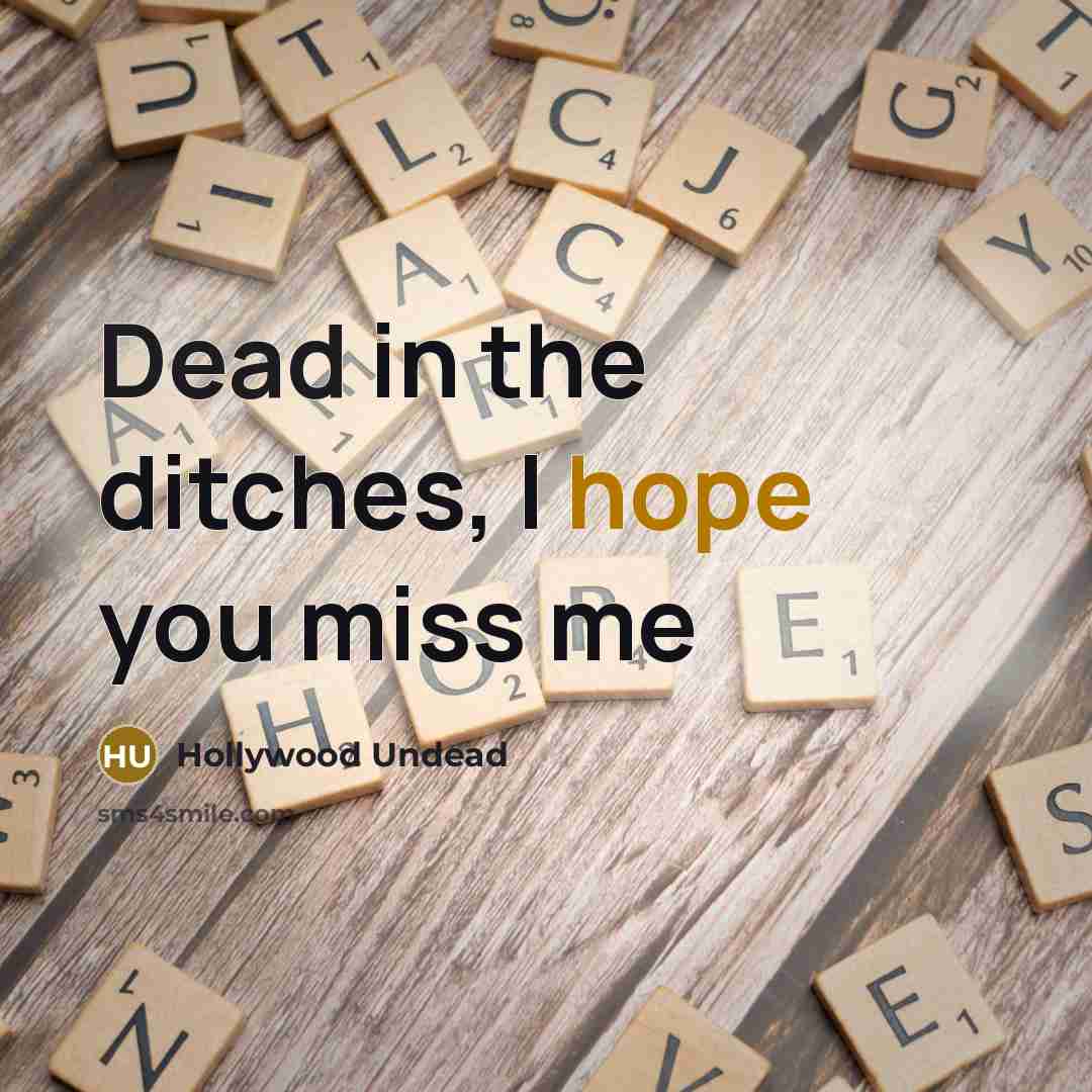 “Dead in the ditches, I hope you miss me” quote by Hollywood Undead