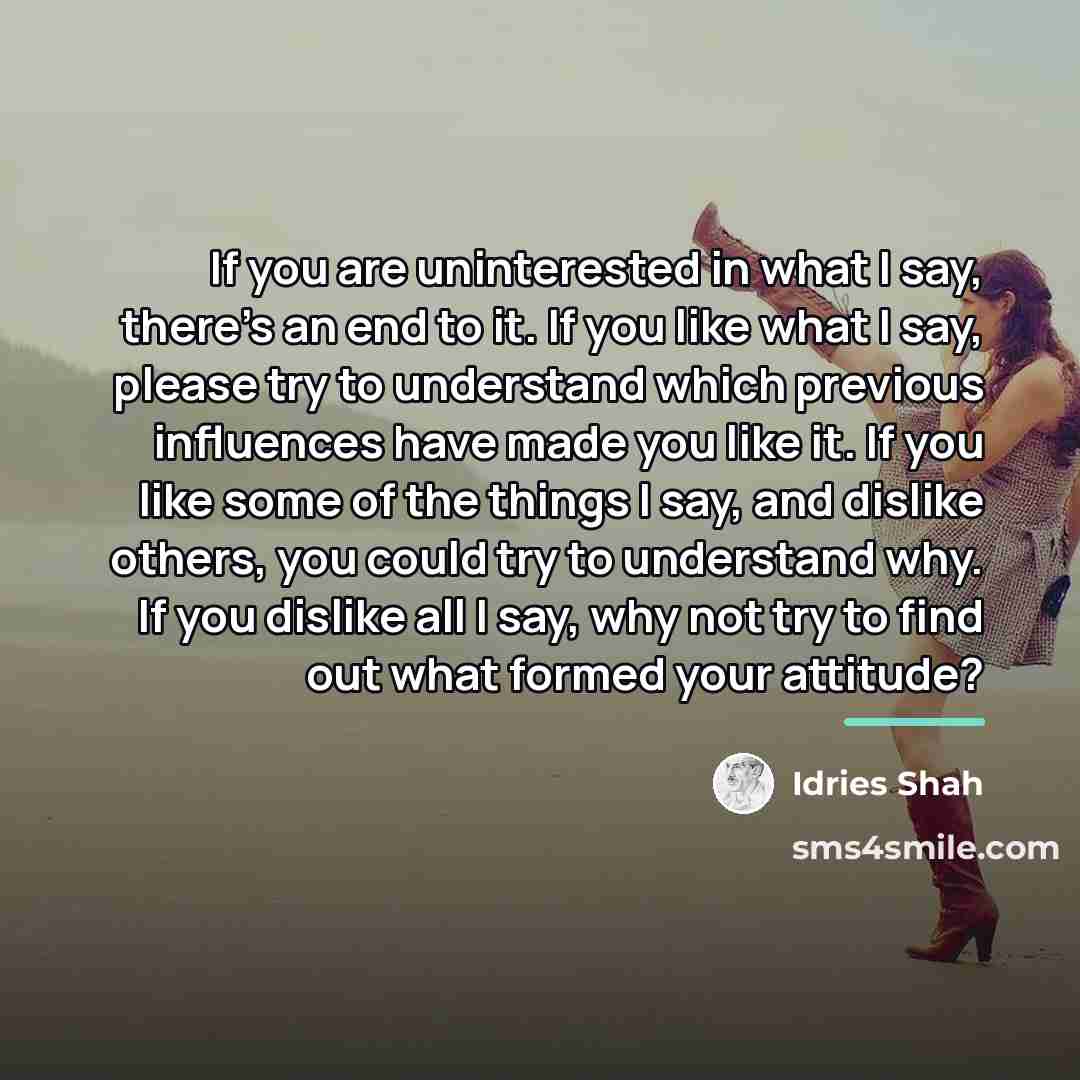 “If you are uninterested in what I say, there's an…” quote by Idries Shah