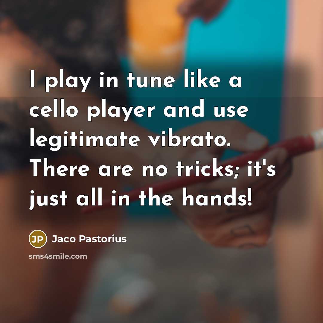 “I play in tune like a cello player and use…” quote by Jaco Pastorius