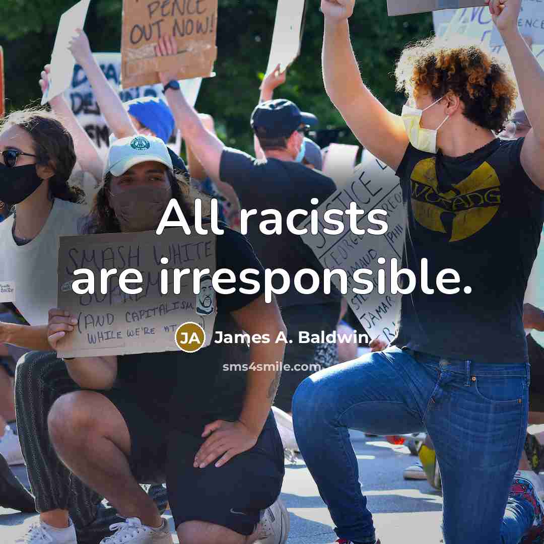 “All racists are irresponsible.…” quote by James A. Baldwin