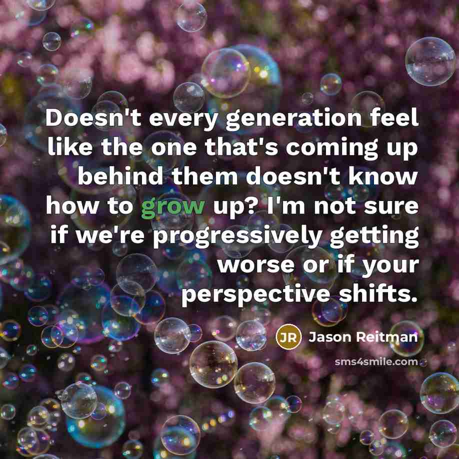 “Doesn't every generation feel like the one that's coming up…” quote by Jason Reitman